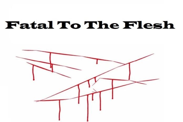 Fatal To The Flesh